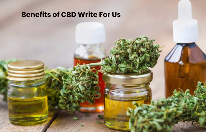 Benefits of CBD Write For Us