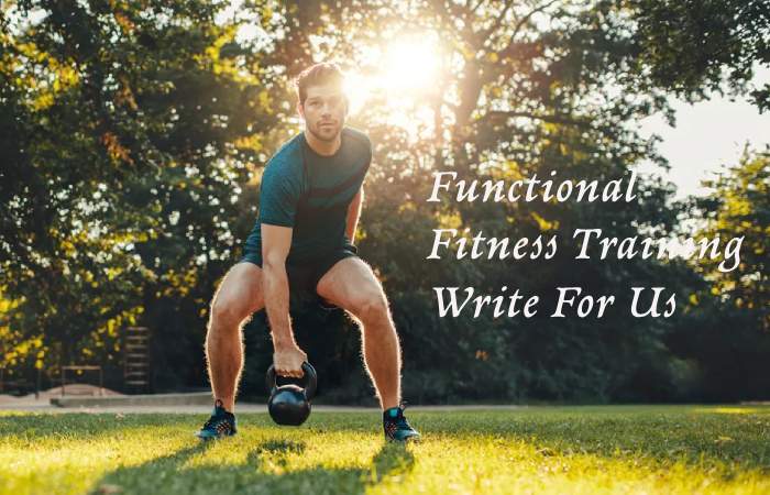 Functional Fitness Training Write For Us – Contribute and Submit Guest Post (1)