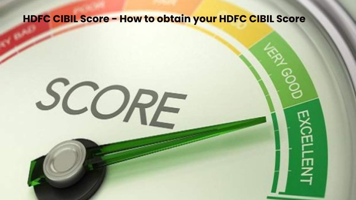 HDFC CIBIL Score – How to obtain your HDFC CIBIL Score