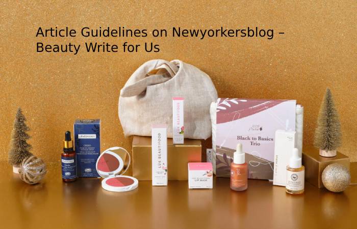 Article Guidelines on Newyorkersblog – Beauty Write for Us