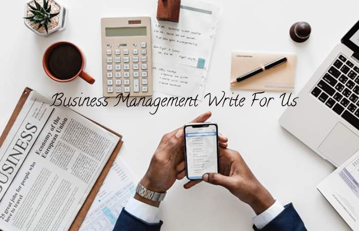 Business Management Write For Us – Contribute and Submit Guest Post