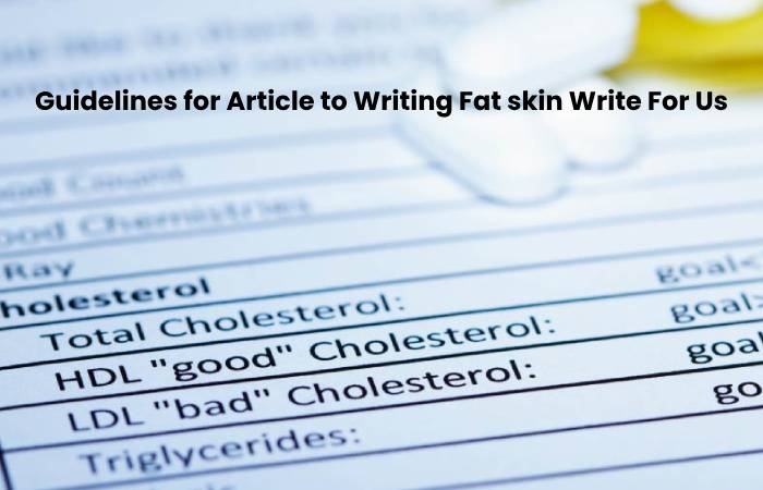 Guidelines for Article to Writing Fat skin Write For Us