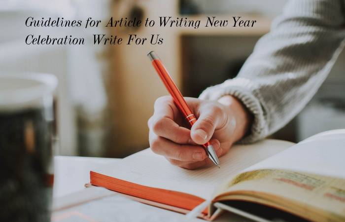 Guidelines for Article to Writing New Year Celebration  Write For Us