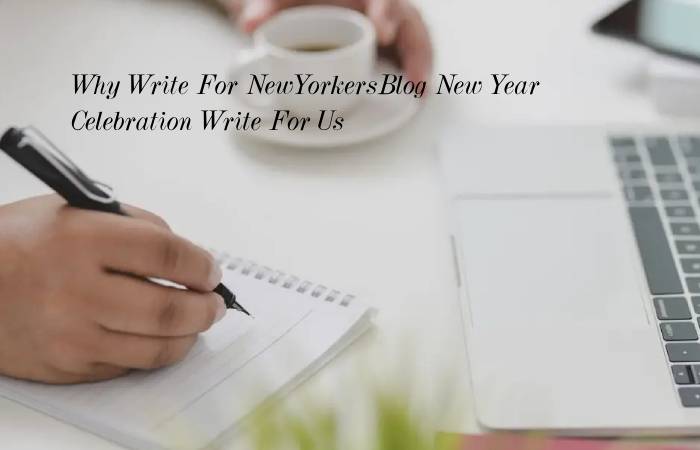Why Write For NewYorkersBlog New Year Celebration Write For Us