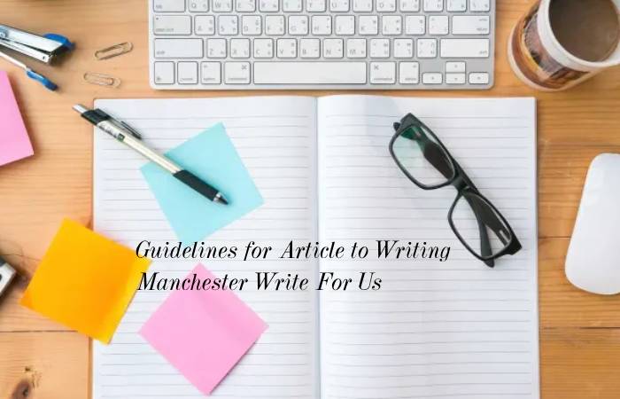 Guidelines for Article to Writing Manchester Write For Us