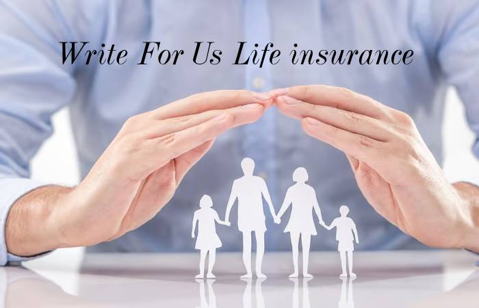 Write For Us Life insurance