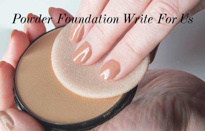 Powder Foundation Write For Us