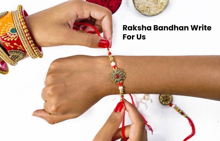 Raksha Bandhan Write For Us, Guest Post, Contribute, and Submit Post