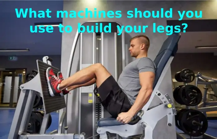 What machines should you use to build your legs Neglect Leg Training