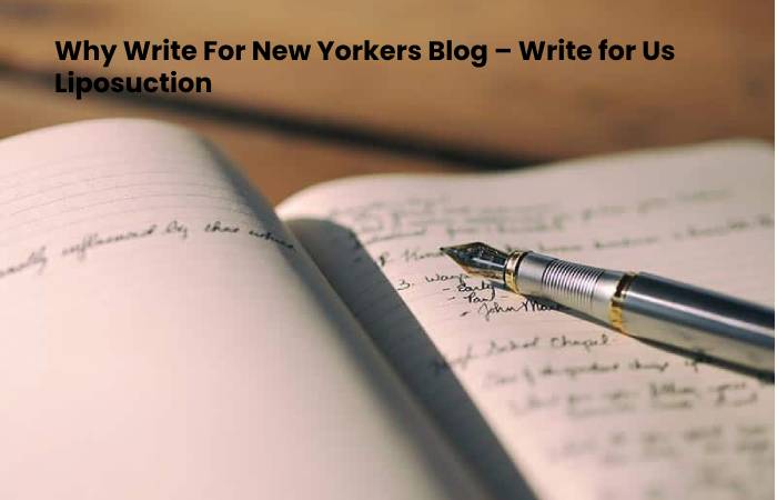 Why Write For New Yorkers Blog – Write for Us Liposuction