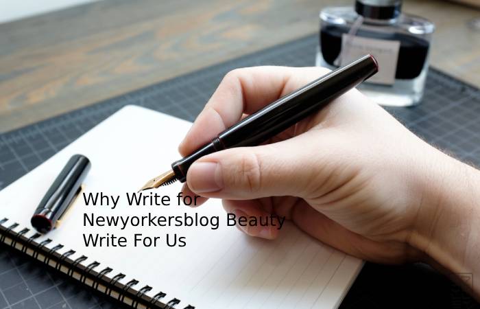 Why Write for Newyorkersblog Beauty Write For Us