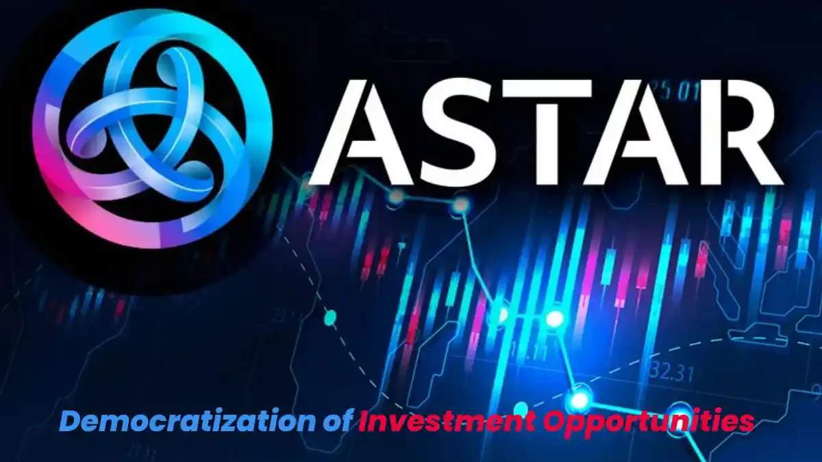 Astar (ASTR) & Democratization of Investment Opportunities