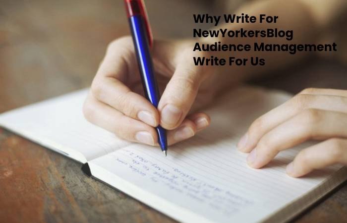 Why Write For NewYorkersBlog Audience Management Write For Us