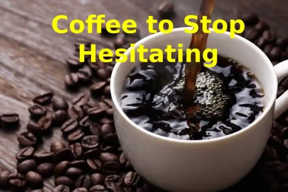 Coffee to Stop Hesitating