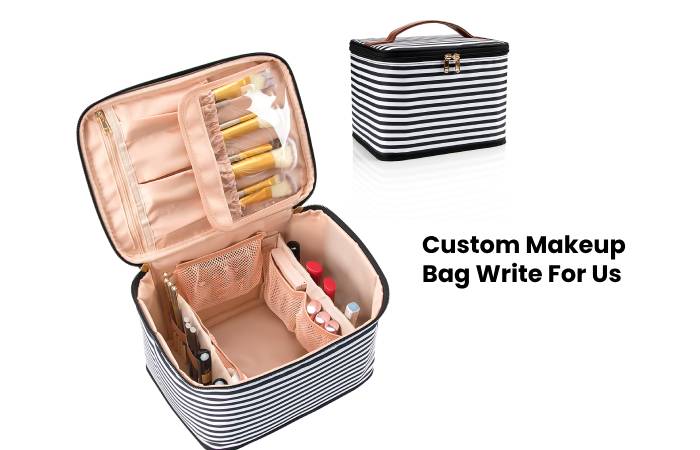 Custom Makeup Bag Write For Us – Contribute And Submit Guest Post (1)