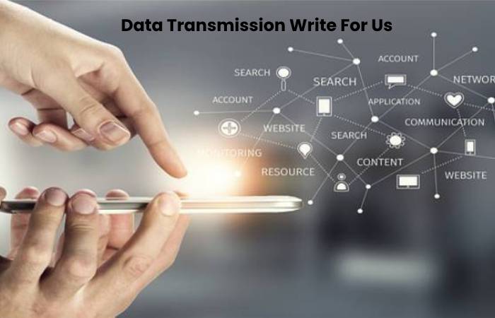 Data Transmission Write For Us – Contribute And Submit Guest Post