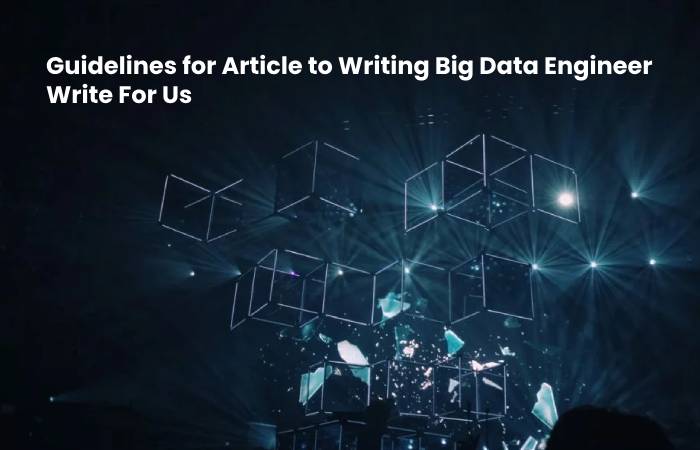 Guidelines for Article to Writing Big Data Engineer Write For Us (1)