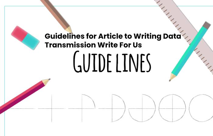 Guidelines for Article to Writing Data Transmission Write For Us