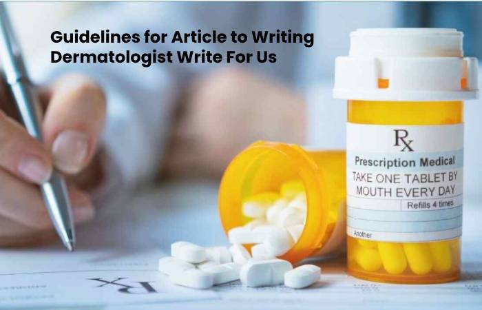 Guidelines for Article to Writing Dermatologist Write For Us