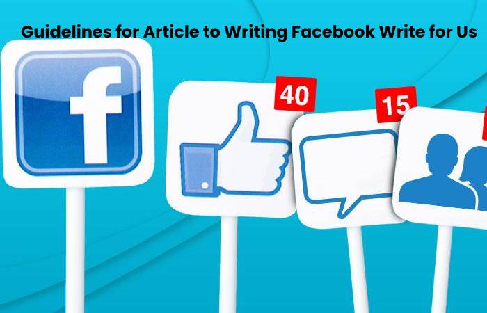 Guidelines for Article to Writing Facebook Write for Us 