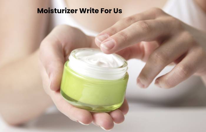 Moisturizer Write For Us