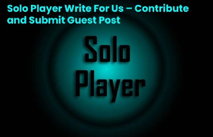 Solo Player Write for Us 