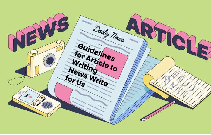 Guidelines for Article to Writing News Write for Us