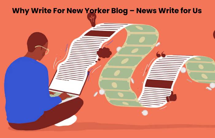 Why Write For New Yorker Blog – News Write for Us