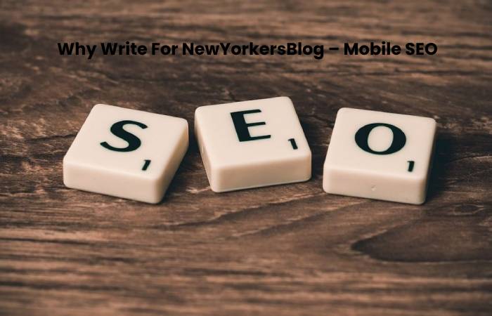 Why Write For NewYorkersBlog – Mobile SEO Write For Us