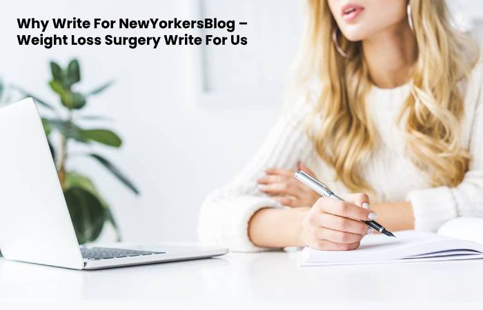Why Write For NewYorkersBlog – Weight Loss Surgery Write For Us (1)