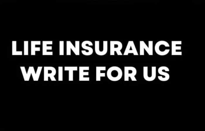 Life insurance Write For Us