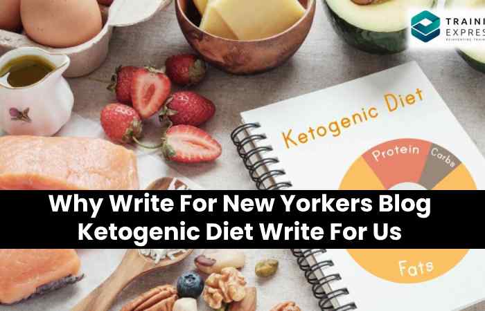 Why Write For New Yorkers Blog Ketogenic Diet Write For Us