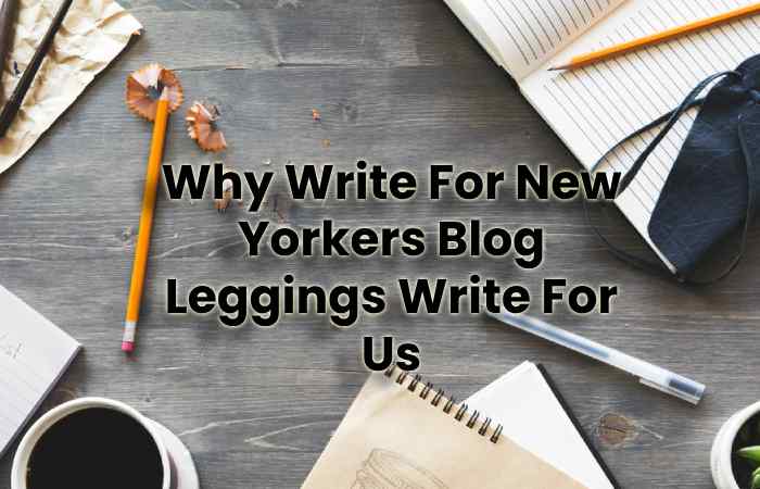 Why Write For New Yorkers Blog Leggings Write For Us