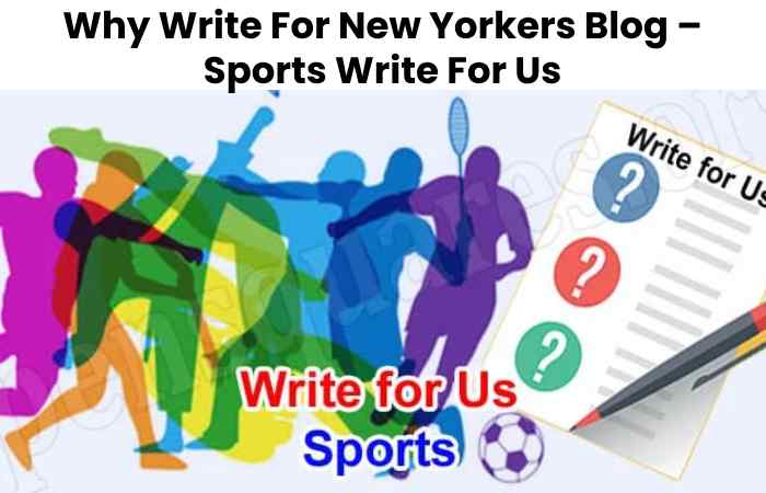 Why Write For New Yorkers Blog – Sports Write For Us