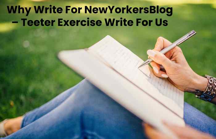 Why Write For NewYorkersBlog – Teeter Exercise Write For Us