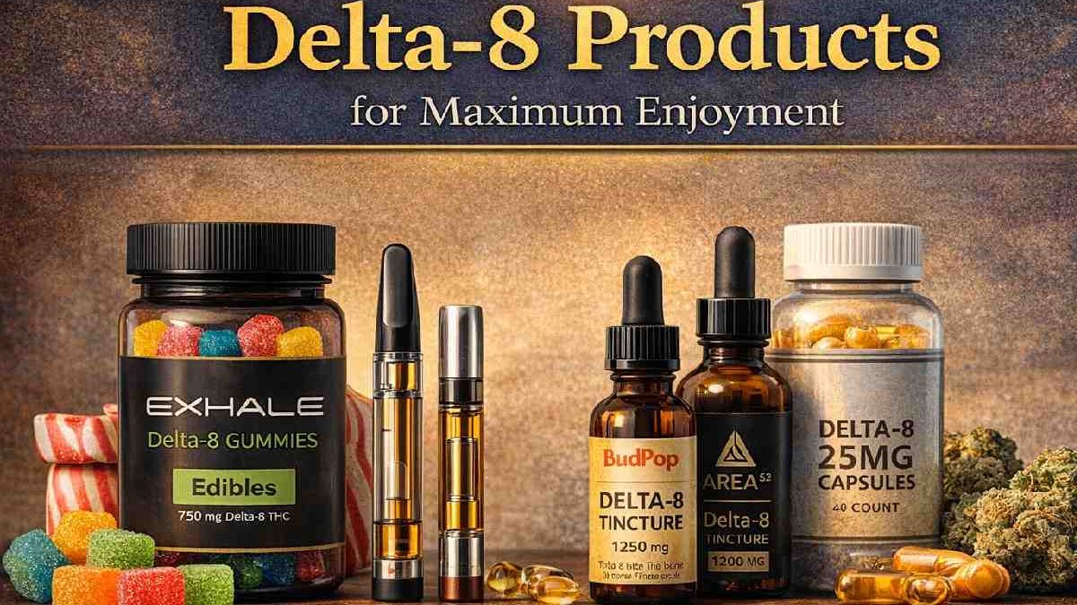 Which Delta-8 Product to Choose for Maximum Enjoyment? (Complete Guide)