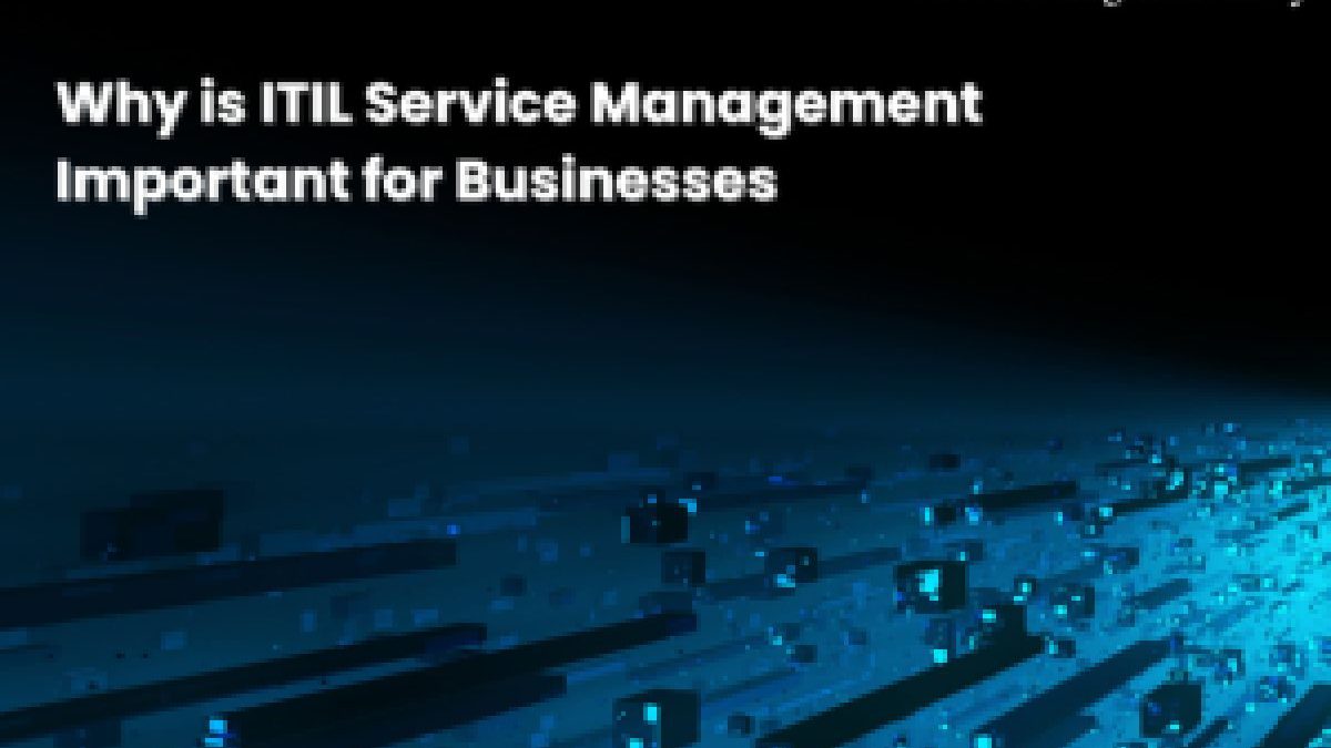 Why is ITIL Service Management Important for Businesses
